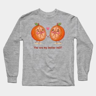 Orange You ARe MY Better Half Long Sleeve T-Shirt